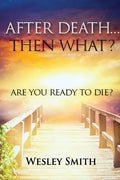 After Death, Then What?: Are You Ready to Die? - Paperback