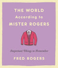 The World According to Mister Rogers: Important Things to Remember - Hardcover