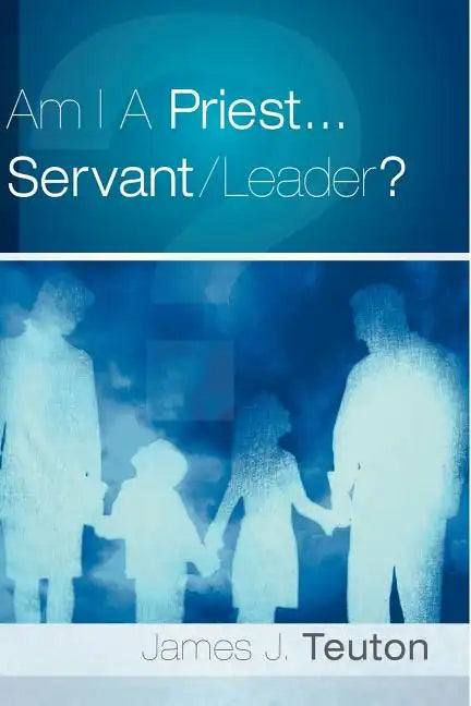 Am I A Priest...Servant/Leader? - Paperback