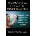 Lessons from Life After Kindergarten: Distraction, Confusion, and the American Dream - Paperback