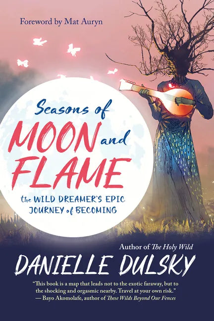 Seasons of Moon and Flame: The Wild Dreamer's Epic Journey of Becoming - Paperback