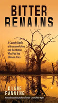 Bitter Remains: A Custody Battle, a Gruesome Crime, and the Mother Who Paid the Ultimate Price - Paperback