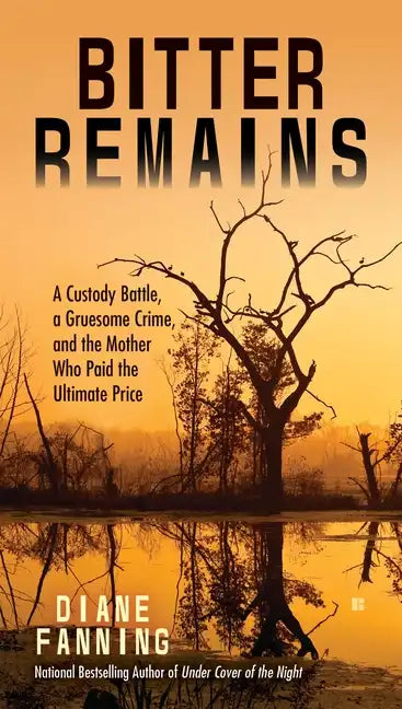 Bitter Remains: A Custody Battle, a Gruesome Crime, and the Mother Who Paid the Ultimate Price - Paperback
