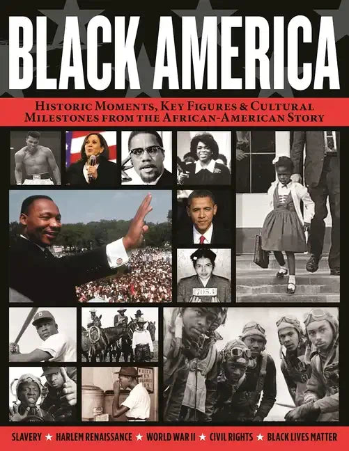 Black America: Historic Moments, Key Figures & Cultural Milestones from the African-American Story - Paperback