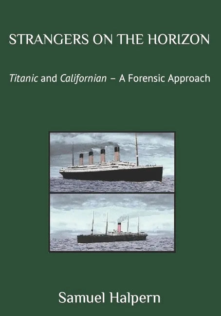 Strangers on the Horizon: Titanic and Californian - A Forensic Approach - Paperback