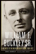 William F. Buckley Sr.: Witness to the Mexican Revolution, 1908-1922 - Paperback