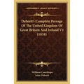 Debrett's Complete Peerage Of The United Kingdom Of Great Britain And Ireland V1 (1838) - Paperback