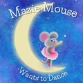 Mazie Mouse Wants to Dance - Paperback