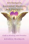 Archangels, Ascended Masters, and Divinities: Guide to Working with Divinities - Paperback