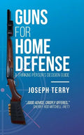 Guns for Home Defense: A Thinking Person's Decision Guide - Paperback