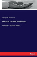 Practical Treatise on Injectors: As Feeders of Steam Boilers - Paperback