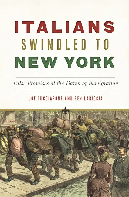 Italians Swindled to New York: False Promises at the Dawn of Immigration - Paperback