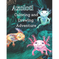 Axolotl Coloring and Drawing Adventure - Paperback