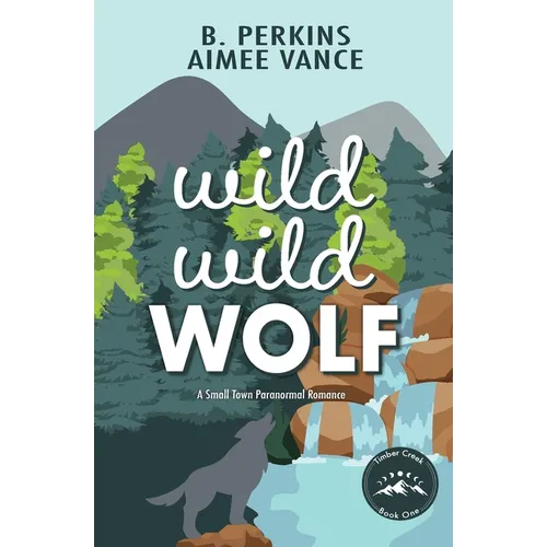 Wild Wild Wolf: A Small Town Paranormal Romance (Timber Creek #1) - Paperback