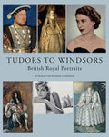 Tudors to Windsors: British Royal Portraits - Hardcover