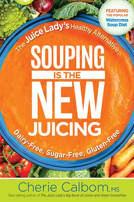 Souping Is the New Juicing: The Juice Lady's Healthy Alternative - Paperback
