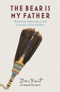 The Bear Is My Father: Indigenous Wisdom of a Muscogee Creek Caretaker of Sacred Ways - Paperback
