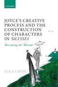 Joyce's Creative Process and the Construction of Characters in Ulysses: Becoming the Blooms - Paperback