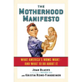 The Motherhood Manifesto: What America's Moms Want -- And What to Do about It - Paperback