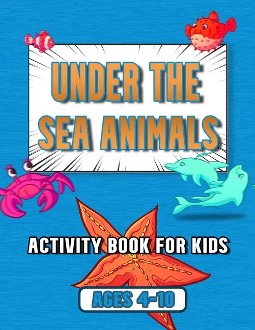 under the sea animals activity book for kids: ages 4-10, coloring, mazes, dot to dot, sudoku, tic tac toe, ocean animals - Paperback