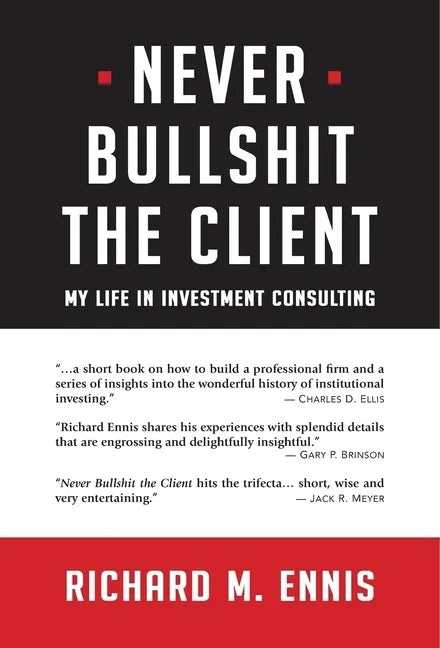 Never Bullshit the Client: My Life in Investment Consulting - Hardcover