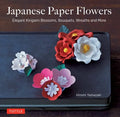 Japanese Paper Flowers: Elegant Kirigami Blossoms, Bouquets, Wreaths and More - Paperback