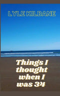 Things I Thought When I Was 34 - Paperback