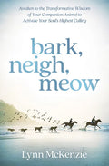 Bark, Neigh, Meow: Awaken to the Transformative Wisdom of Your Companion Animal to Activate Your Soul's Highest Calling - Paperback