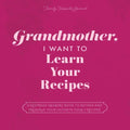 Grandmother, I Want to Learn Your Recipes: A Keepsake Memory Book to Gather and Preserve Your Favorite Family Recipes - Paperback