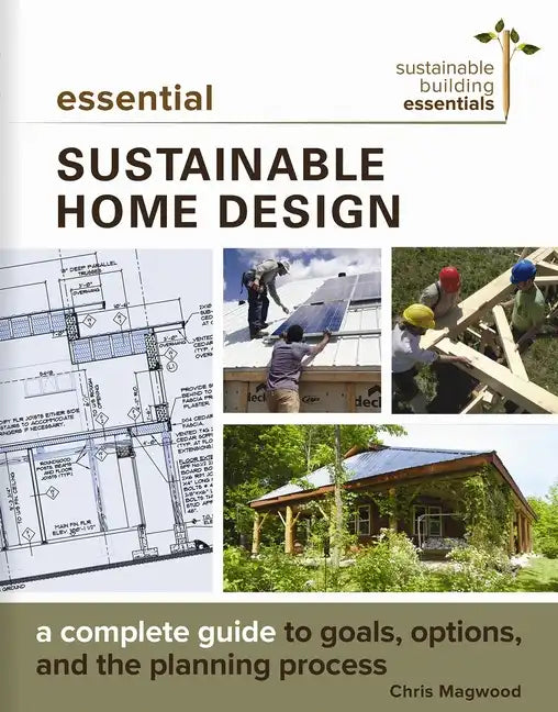 Essential Sustainable Home Design: A Complete Guide to Goals, Options, and the Design Process - Paperback