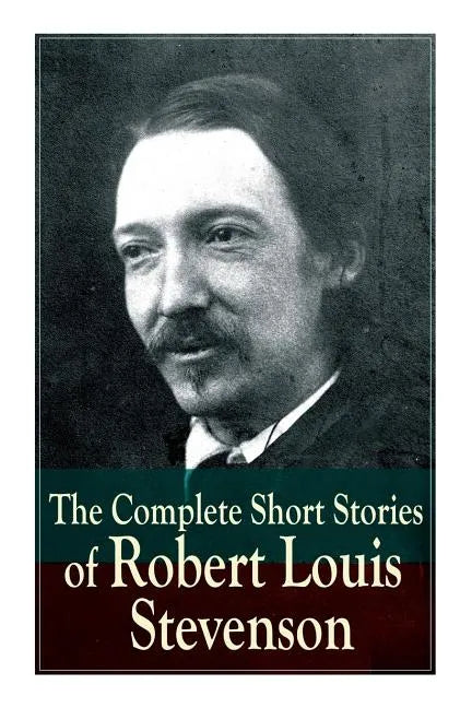 The Complete Short Stories of Robert Louis Stevenson - Paperback