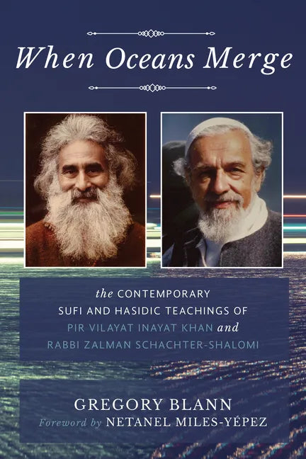 When Oceans Merge: The Contemporary Sufi and Hasidic Teachings of Pir Vilayat Khan and Rabbi Zalman Schachter-Shalomi - Paperback