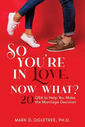 So You're in Love, Now What?: 20 Q&A to Help You Make the Marriage Decision: 20 Q&A to Help You Make the Marriage Decision - Paperback