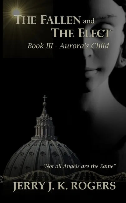 The Fallen and The Elect: Book III - Aurora's Child - Paperback