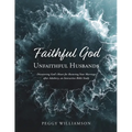 Faithful God/Unfaithful Husbands: Discovering God's Heart for Restoring Your Marriage after Adultery, an Interactive Bible Study - Paperback
