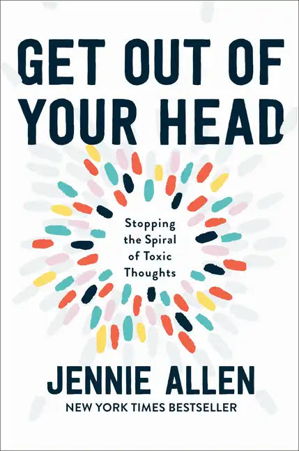Get Out of Your Head: Stopping the Spiral of Toxic Thoughts - Hardcover