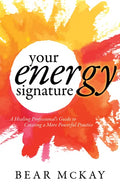 Your Energy Signature: A Healing Professional's Guide to Creating a More Powerful Practice - Paperback