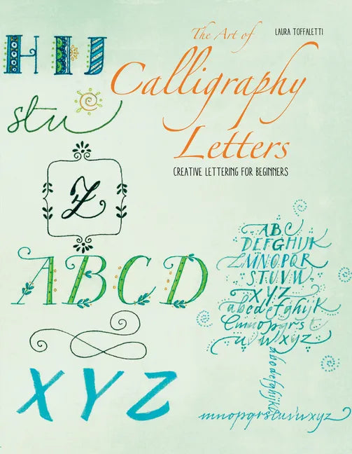 The Art of Calligraphy Letters: Creative Lettering for Beginners - Paperback