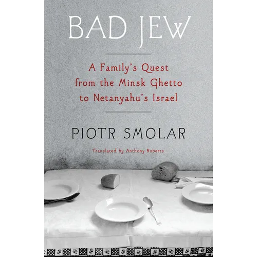 Bad Jew: A Family's Quest from the Minsk Ghetto to Netanyahu's Israel - Paperback