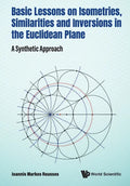 Basic Lessons on Isometries, Similarities and Inversions in the Euclidean Plane: A Synthetic Approach - Paperback