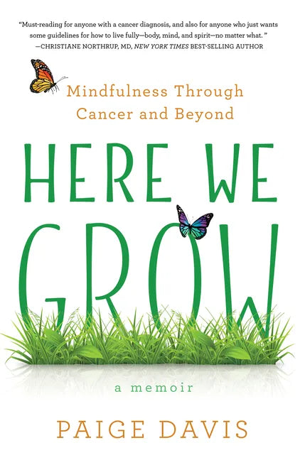 Here We Grow: Mindfulness Through Cancer and Beyond - Paperback