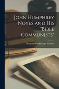 John Humphrey Noyes and His "Bible Communists" - Paperback