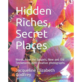 Hidden Riches, Secret Places: Words from the Gospels, New and Old Testaments with creative photographs. - Paperback