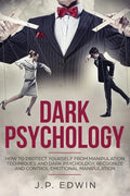 Dark Psychology: How to Protect Yourself from Manipulation Techniques and Dark Psychology, Recognize and Control Emotional Manipulation - Paperback