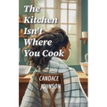 The Kitchen Isn't Where You Cook - Paperback