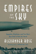 Empires of the Sky: Zeppelins, Airplanes, and Two Men's Epic Duel to Rule the World - Paperback