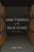 Sanctuaries of the Beer Years: Some Poems - Paperback