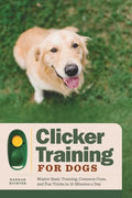 Clicker Training for Dogs: Master Basic Training, Common Cues, and Fun Tricks in 15 Minutes a Day - Paperback