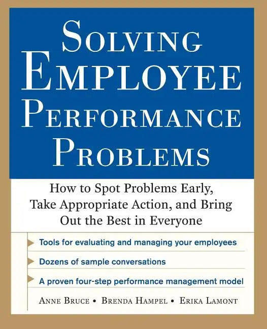 Solving Employee Performance Problems: How to Spot Problems Early, Take Appropriate Action, and Bring Out the Best in Everyone - Paperback