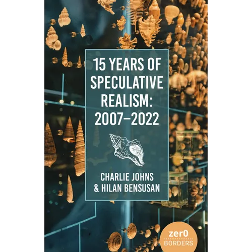 15 Years of Speculative Realism: 2007-2022 - Paperback